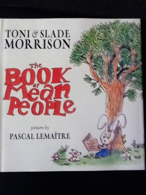 The Book of Mean People By Toni Morrison & Slade Morrison Illustrated by Pascal Lemaitre. Published by Disney-Hyperion. 2002